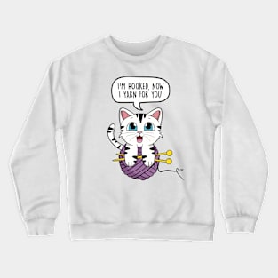 I'm hooked, now I yarn for you Crewneck Sweatshirt